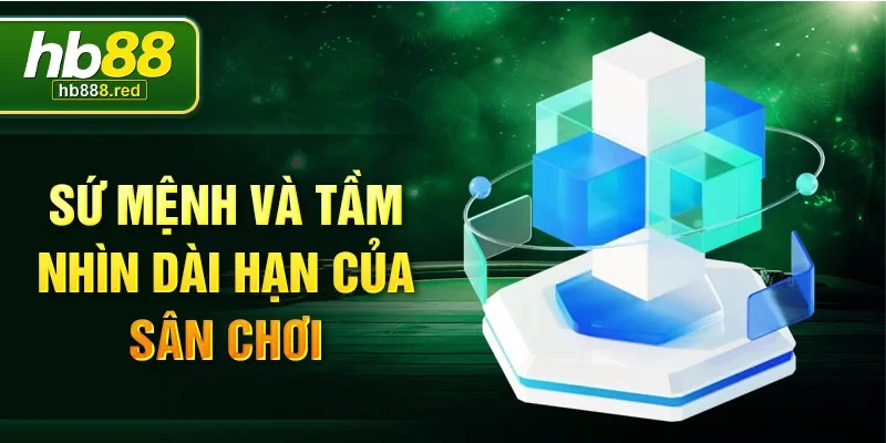 Sứ mệnh và tầm nhìn dài hạn của sân chơi