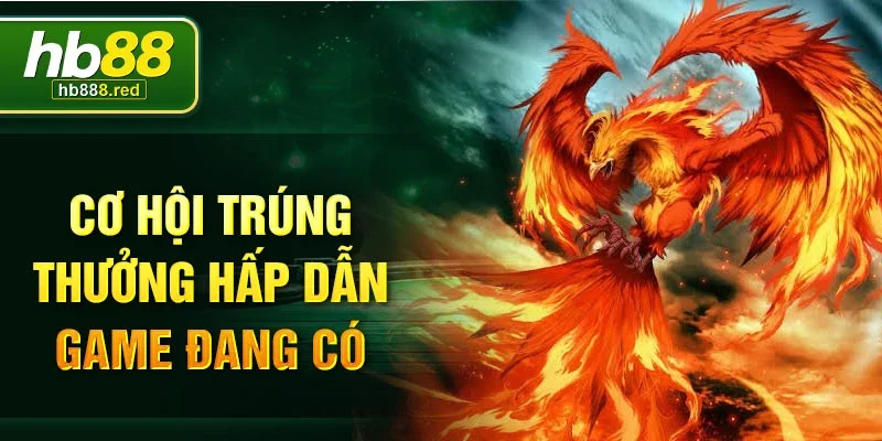Cơ hội trúng thưởng hấp dẫn game đang có