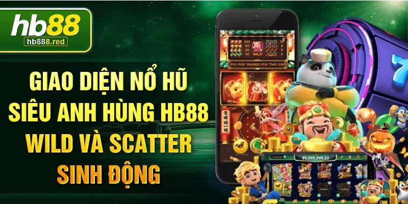 Giao diện nổ hũ siêu anh hùng Hb88 Wild và Scatter sinh động