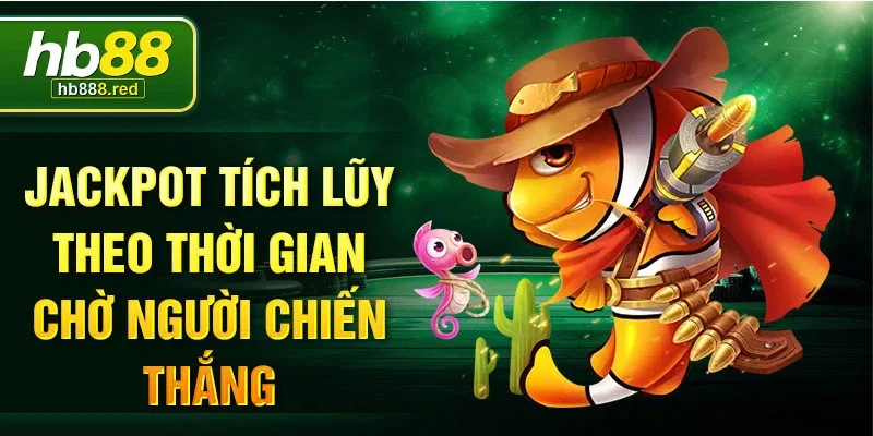Jackpot tích lũy theo thời gian chờ người chiến thắng