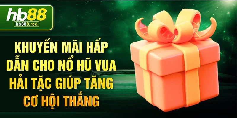 Khuyến mãi hấp dẫn cho nổ hũ vua hải tặc giúp tăng cơ hội thắng