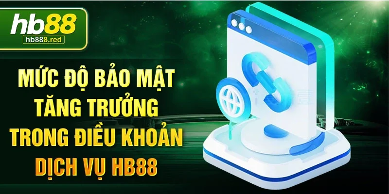 Mức độ bảo mật tăng trưởng trong điều khoản dịch vụ HB88