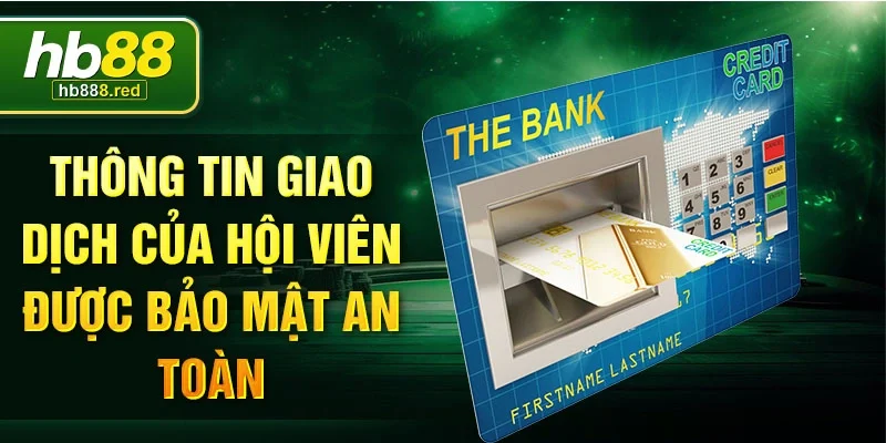 Thông tin giao dịch của hội viên được bảo mật an toàn