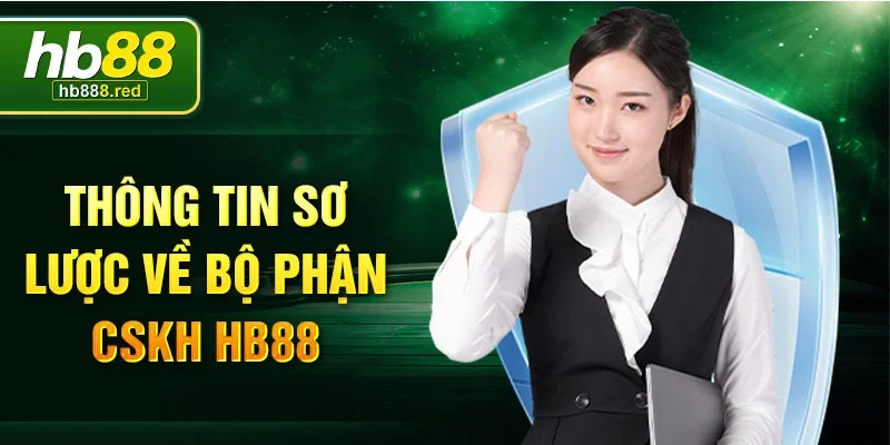 Thông tin sơ lược về bộ phận CSKH HB88