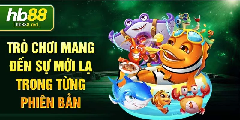Trò chơi mang đến sự mới lạ trong từng phiên bản