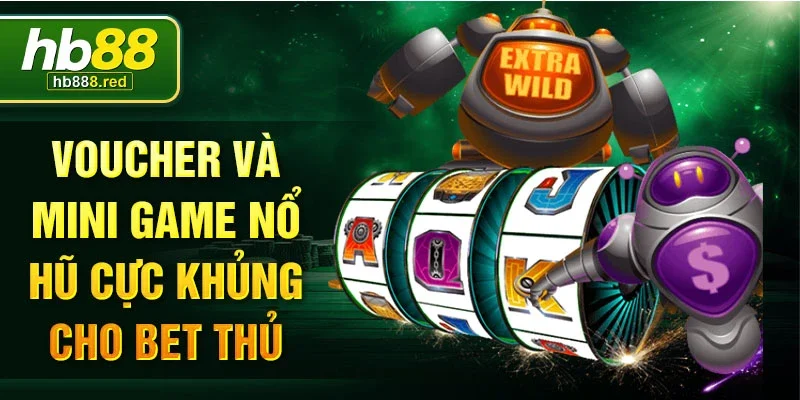 Voucher và mini game nổ hũ cực khủng cho bet thủ