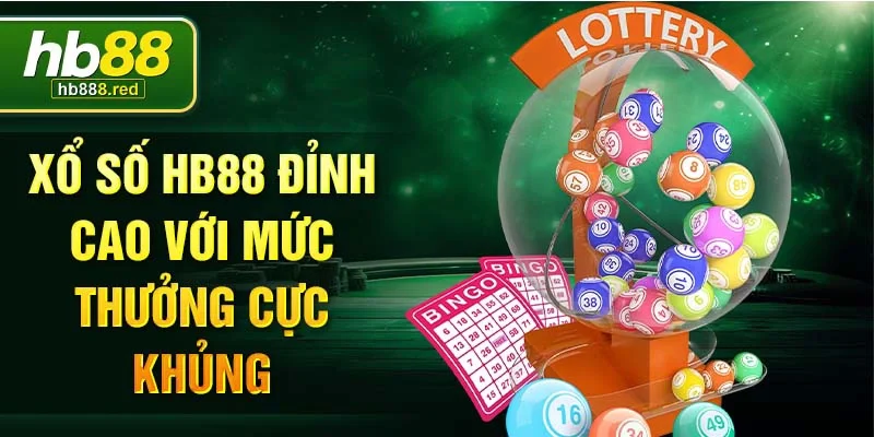 Xổ số HB88 đỉnh cao với mức thưởng cực khủng